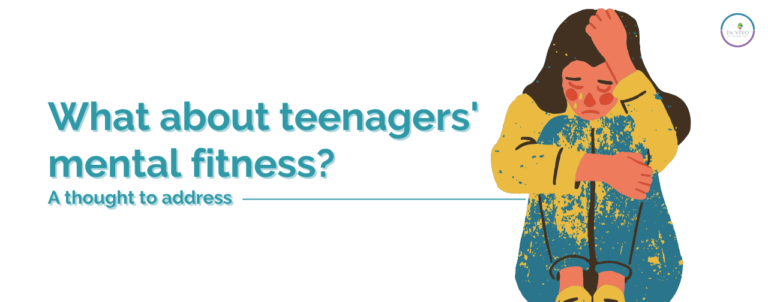 What about teenagers’ mental fitness? – A thought to address