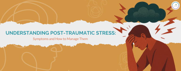 Understanding Post-Traumatic Stress: Symptoms and How to Manage Them